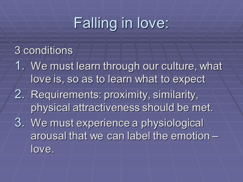 Falling in love: 3 conditions We must learn through our culture, what love is,